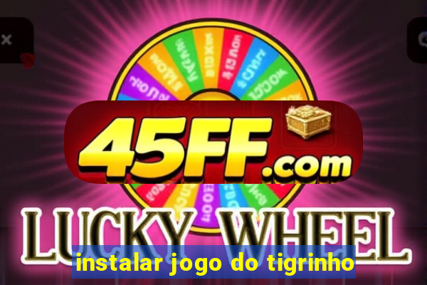 instalar jogo do tigrinho